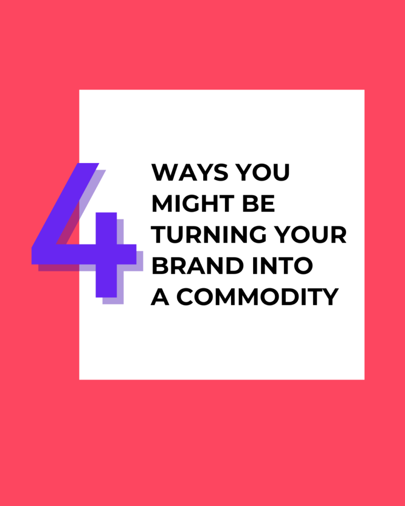 branding vs. commodification: 4 ways you might be turning your brand into a commodity